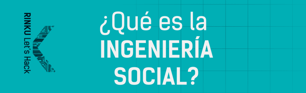 que es la ingenieria social en ciberseguridad