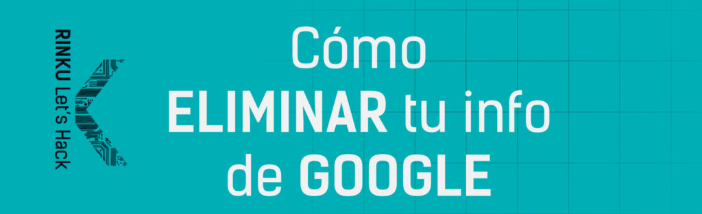 Cómo eliminar tu información personal de Google Guía Completa