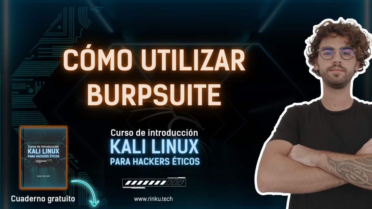 ▷ Curso de Kali Linux Gratis | RINKU RINKU | Hacking ético desde Ø 15 como utilizar BURPSUITE