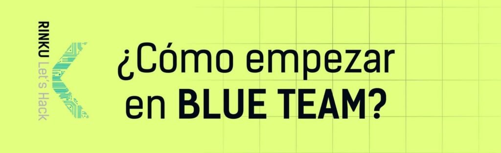 Cómo empezar en ciberseguridad en blue team